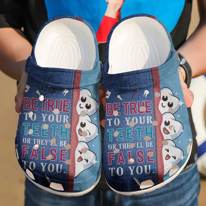 Dentist Be True To Your Teeth Crocs Clog Shoes